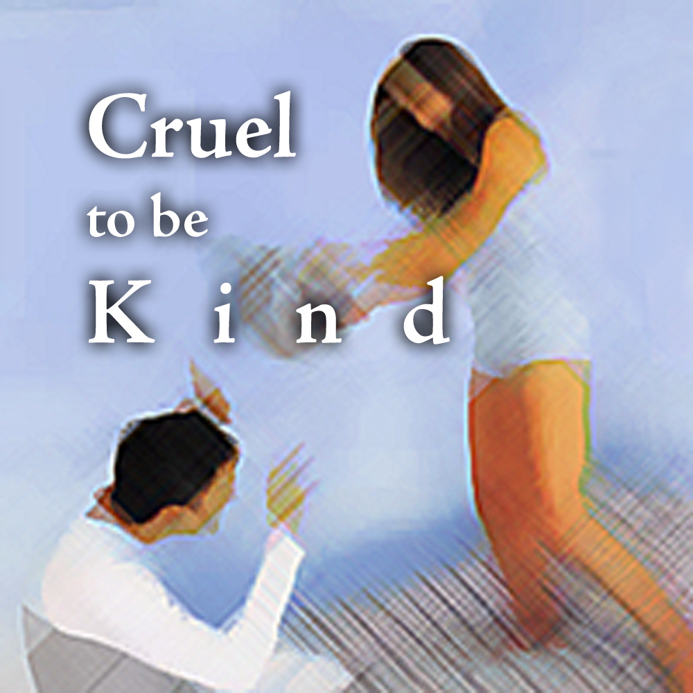 Cruel to be Kind